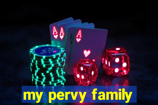 my pervy family